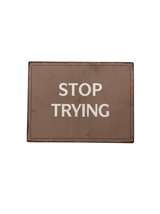 (8kr) Retro metalskilt "STOP TRYING" 35x26,5